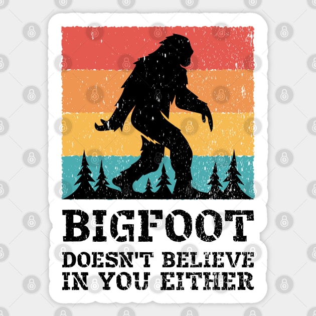 Bigfoot Doesn&amp;#39;t Believe in You Either Funny Sasquatch for Boys Men Girls Women Kids Sticker by Azizshirts